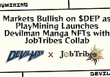 GameFi Market Bullish on $DEP as PlayMining Launches Devilman Manga NFTs with JobTribes Collab