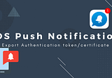 How to generate authentication token/Notification Certificate in AppStore connect for send push…