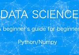 Beginner’s guide: My start in Data Science