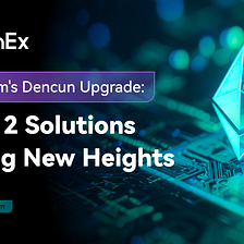 Ethereum’s Dencun Upgrade: Layer 2 Solutions Scaling New Heights