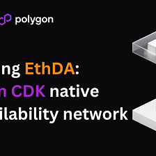 Introducing EthDA: A Polygon CDK native Data Availability network