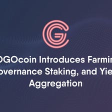 GOGOcoin 公布流动性挖矿、治理质押和收益聚合功能。