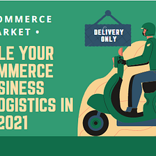Scale your Ecommerce business with Logistics in 2021