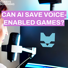 Can AI Save Voice-Enabled Games?