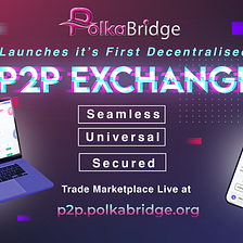 PolkaBridge Decentralized P2P Exchange Mainnet Launch