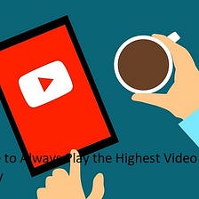 Set YouTube to Always Play the Highest Video Quality Permanently