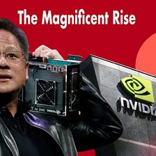 NVIDIA’s Magnificent Rise