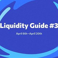 Liquidity Guide #3: April 6th–April 20th
