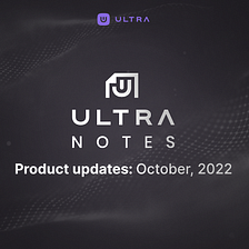 Ultra Notes — October 2022