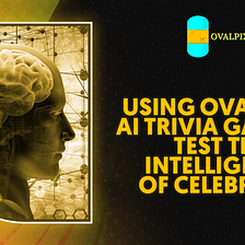 Using OvalPixel AI Trivia Game to Test the Intelligence of Celebrities