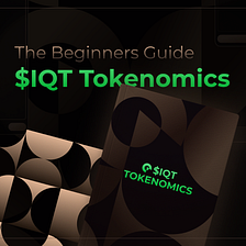 The Role and Value of $IQT Tokens: A Beginners Guide