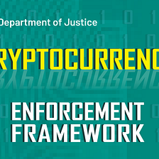 Crypto Regulatory Affairs: DoJ Publishes Cryptocurrency Enforcement Framework
