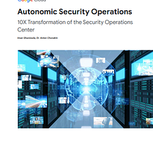 New Paper: “Autonomic Security Operations — 10X Transformation of the Security Operations Center”