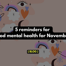 5 reminders for good mental health for November 2023. — mysanewords