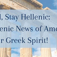 Catching up with the Hellenic News — Empowering Generations: The Birth of the Hellenic Education…