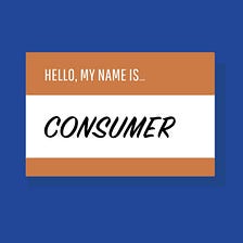 Customers, Consumers, or Users?