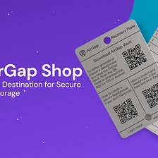 Introducing the AirGap Shop: Your One-Stop Destination for Secure Digital Asset Storage