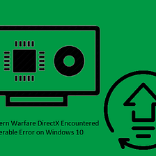 Fix: Modern Warfare DirectX Encountered Unrecoverable Error on Windows 10