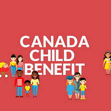 The Canada Child Benefit Should be Universal