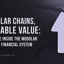 Modular Chains, Scalable Value: A Glimpse Inside the Modular Internet Financial System