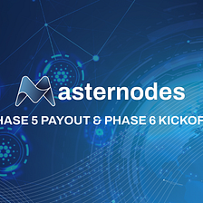 Masternodes Beta Phase 5 Rewards Payout and Phase 6 Kickoff