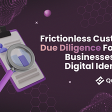 Frictionless Customer Due Diligence Solutions For DeFi Businesses — Make Your Onboarding Easier to…