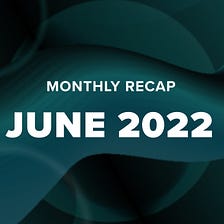 Serum Monthly Recap — June 2022