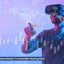 The Best Metaverse Stocks To Consider Buying Now