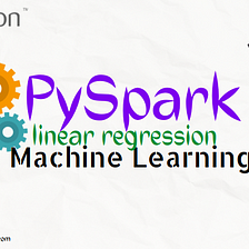 PySpark Linear Regression Machine Learning-A practical approach, part 6