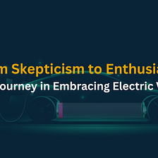 From Skepticism to Enthusiasm: India’s Journey in Embracing Electric Vehicles