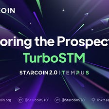 Starcoin 2.0 | Tempus: Exploring the Prospects of TurboSTM
