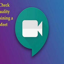 How to Check Video Quality Before Joining a Google Meet Call