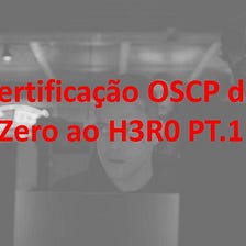 Certificação OSCP do Zero ao H3R0 PT.1