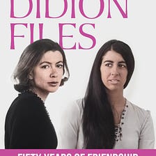 The Didion Files — Fifty Years of Friendship with Joan Didion