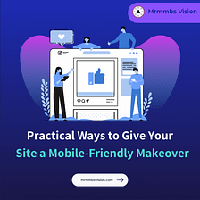 Practical Ways to Give Your Site a Mobile-Friendly Makeover