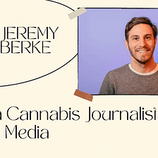 Cannabis Journalist Jeremy Berke Shares the Importance of Social Media In Their Work