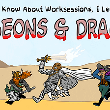Everything I Know about Worksessions I Learned from Dungeons & Dragons