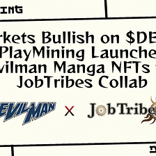 GameFi Market Bullish on $DEP as PlayMining Launches Devilman Manga NFTs with JobTribes Collab