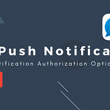 Advanced version of push notification Part 1— UNAuthorizationOptions