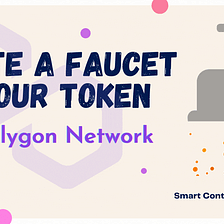 How To Deploy a Faucet for Your Token on the Polygon Network