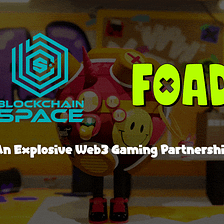 BlockchainSpace and FOAD Partnership Explodes the Boundaries of Gaming
