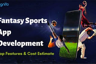 Fantasy Sports App & Website Development: Top Features & Cost Estimate