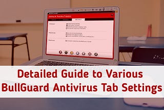 Detailed Guide to Various BullGuard Antivirus Tab Settings