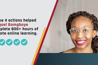 These 4 Steps Helped Abigael Bamgboye Complete Over 800 Hours of Online Learning