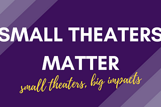 Small Theaters Matter
