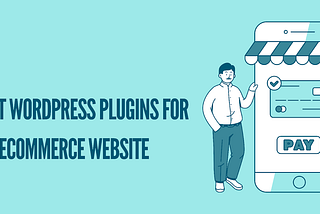 4 Best WordPress Plugin For Ecommerce Website