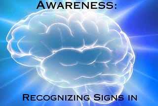 Mental Health Awareness: Recognizing Signs in Yourself and Others