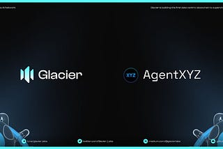 Strategic Partnership Announcement: Glacier Network and AgentXYZ
