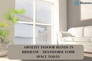 Enhance Your Home with Indoor Blinds: A Comprehensive Guide