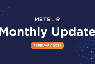 Meteor Monthly Update — February 2023